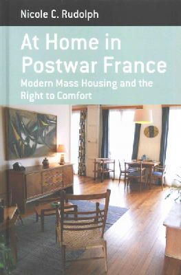 Nicole C. Rudolph - At Home in Postwar France: Modern Mass Housing and the Right to Comfort - 9781782385875 - V9781782385875