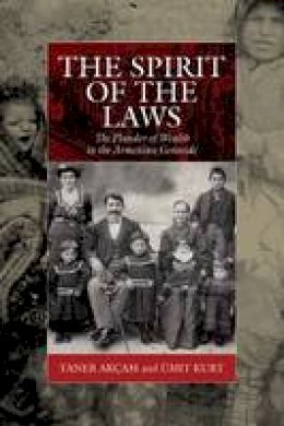 Taner Akcam - The Spirit of the Laws: The Plunder of Wealth in the Armenian Genocide - 9781782386230 - V9781782386230