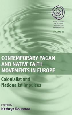 Kathryn Rountree (Ed.) - Contemporary Pagan and Native Faith Movements in Europe: Colonialist and Nationalist Impulses - 9781782386469 - V9781782386469