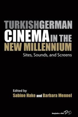 Sabine Hake (Ed.) - Turkish German Cinema in the New Millennium: Sites, Sounds, and Screens - 9781782386650 - V9781782386650