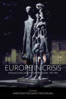 Mark Hewitson (Ed.) - Europe in Crisis: Intellectuals and the European Idea, 1917-1957 - 9781782389248 - V9781782389248