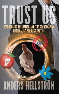 Anders Hellstrom - Trust Us: Reproducing the Nation and the Scandinavian Nationalist Populist Parties - 9781782389279 - V9781782389279