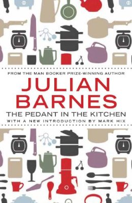 Julian Barnes - The Pedant in the Kitchen - 9781782390947 - V9781782390947
