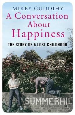 Mikey Cuddihy - A Conversation About Happiness: The Story of a Lost Childhood - 9781782393160 - V9781782393160