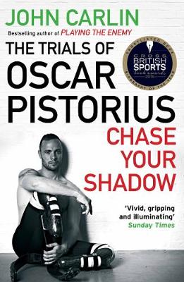 John Carlin - Chase Your Shadow: The Trials of Oscar Pistorius - 9781782393290 - V9781782393290