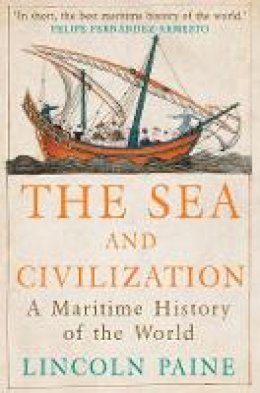 Lincoln Paine - The Sea and Civilization: A Maritime History of the World - 9781782393580 - V9781782393580