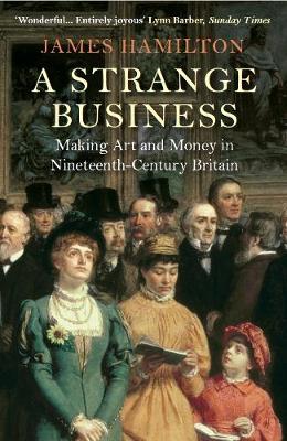 James Hamilton - A Strange Business: Making Art and Money in Nineteenth-Century Britain - 9781782395188 - V9781782395188