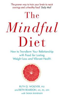 Ruth Wolever - The Mindful Diet: How to Transform Your Relationship to Food for Lasting Weight Loss and Vibrant Health - 9781782396666 - V9781782396666