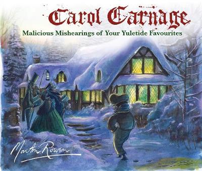 Martin Rowson - Carol Carnage: Malicious Mishearings of Your Yuletide Favourites - 9781782397854 - V9781782397854