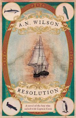 A. N. Wilson - Resolution: A novel of Captain Cook´s discovery to Australia, New Zealand and Hawaii, through the eyes of botanist George Forster. - 9781782398301 - V9781782398301