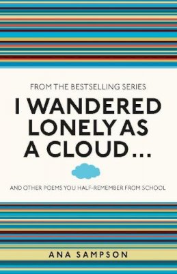 Ana Sampson - I Wandered Lonely as a Cloud...: and other poems you half-remember from school - 9781782430124 - V9781782430124
