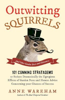 Anne Wareham - Outwitting Squirrels: And Other Garden Pests and Nuisances - 9781782433705 - V9781782433705