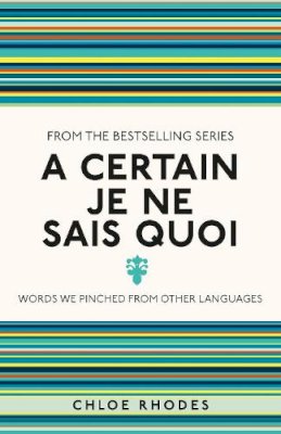 Chloe Rhodes - A Certain je ne Sais Quoi: Words We Pinched from Other Languages - 9781782434320 - V9781782434320