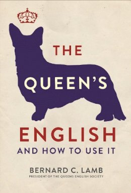 Bernard C. Lamb - The Queen´s English: And How to Use It - 9781782434344 - V9781782434344