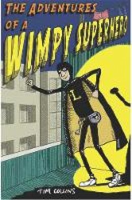 Tim Collins - The Adventures of a Wimpy Superhero - 9781782434382 - 9781782434382