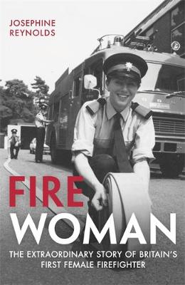 Josephine Reynolds - Fire Woman: The Extraordinary Story of Britain´s First Female Firefighter - 9781782436997 - V9781782436997