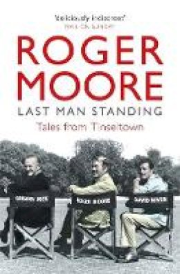 Roger Moore - Last Man Standing: Tales from Tinseltown - 9781782439516 - 9781782439516