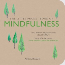 Anna Black - The Little Pocket Book of Mindfulness: Don't Swell on the Past or Worry About the Future, Simple Be in the Present With Mindfulness Meditations - 9781782492030 - V9781782492030