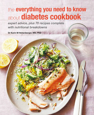 Dr. Karin M. Hehenberger - The Everything You Need To Know About Diabetes Cookbook: Expert advice, plus 70 recipes complete with nutritional breakdowns - 9781782494355 - 9781782494355