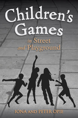 Iona Opie - Children´s Games in Street and Playground - 9781782500322 - V9781782500322 Iona Opie - Children´s Games in Street and Playground - 9781782500322 - V9781782500322