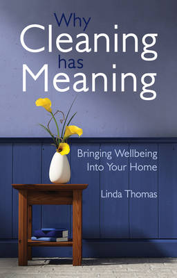 Linda Thomas - Why Cleaning Has Meaning: Bringing Wellbeing Into Your Home - 9781782500506 - V9781782500506