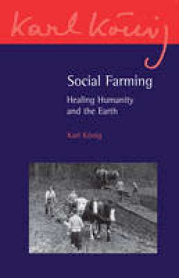 Karl Konig - Social Farming: Healing Humanity and the Earth - 9781782500582 - V9781782500582