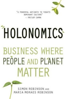 Simon Robinson - Holonomics: Business Where People and Planet Matter - 9781782500612 - V9781782500612