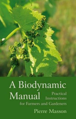 Pierre Masson - A Biodynamic Manual: Practical Instructions for Farmers and Gardeners - 9781782500803 - V9781782500803