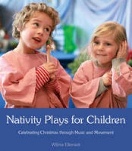 Wilma Elelrsiek - Nativity Plays for Children: Celebrating Christmas Through Movement and Music - 9781782501169 - KMK0020267