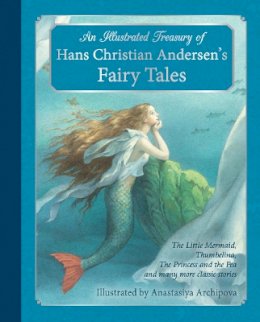 Hans Christian Andersen - An Illustrated Treasury of Hans Christian Andersen´s Fairy Tales: The Little Mermaid, Thumbelina, The Princess and the Pea and many more classic stories - 9781782501183 - V9781782501183