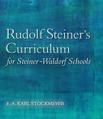 E. A. Karl Stockmeyer - Rudolf Steiner´s Curriculum for Steiner-Waldorf Schools: An Attempt to Summarise His Indications - 9781782501299 - V9781782501299