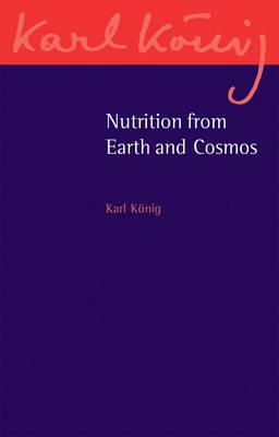 Karl König - Nutrition from Earth and Cosmos (Karl Konig Archive) - 9781782501633 - V9781782501633