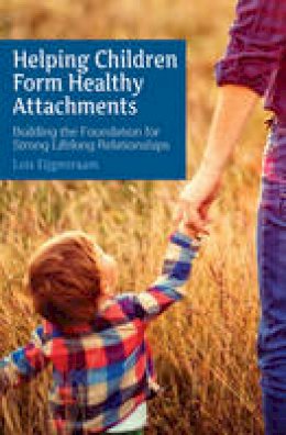 Loïs Eijgenraam - Helping Children Form Healthy Attachments: Building the Foundation for Strong Lifelong Relationships - 9781782503729 - V9781782503729