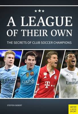 Steffen Siebert - A League of Their Own: The Secrets of Club Soccer Champions - 9781782551058 - V9781782551058