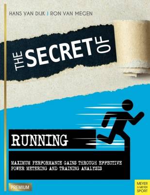 Hans Van Dijk - The Secret of Running: Maximum Performance Gains Through Effective Power Metering and Training Analysis (Meyer & Meyer Premium) - 9781782551096 - V9781782551096
