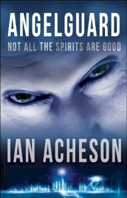 Ian Acheson - Angelguard: Not all the spirits are good - 9781782640028 - KSG0014830