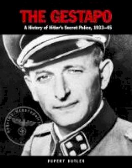 Rupert Butler - The Gestapo: A History of Hitler's Secret Police, 1933-45 - 9781782743156 - V9781782743156