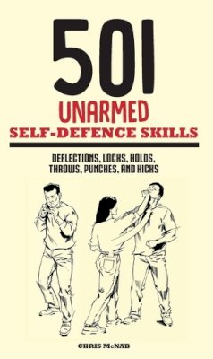 Chris Mcnab - 501 Unarmed Self-Defence Skills: Deflections, Locks, Holds, Throws, Punches and Kicks - 9781782745075 - V9781782745075