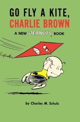 Charles M Schulz - Go Fly a Kite, Charlie Brown: A New Peanuts Book - 9781782761631 - 9781782761631
