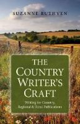 Suzanne Ruthven - Country Writer`s Craft, The – Writing For Country, Regional & Rural Publications - 9781782790013 - V9781782790013