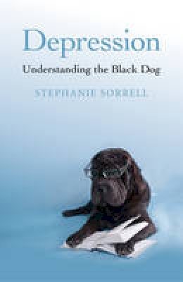 Stephanie Sorrell - Depression: Understanding the Black Dog - 9781782791652 - V9781782791652