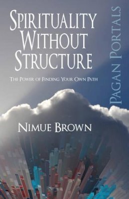 Nimue Brown - Pagan Portals – Spirituality Without Structure – The Power of finding your own path - 9781782792802 - V9781782792802