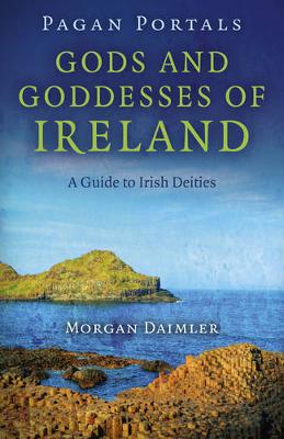 Morgan Daimler - Pagan Portals - Gods and Goddesses of Ireland: A Guide to Irish Deities - 9781782793151 - V9781782793151