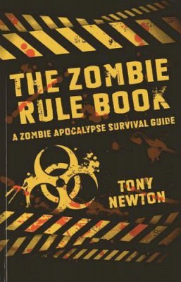 Tony Newton - Zombie Rule Book, The – A Zombie Apocalypse Survival Guide - 9781782793342 - V9781782793342