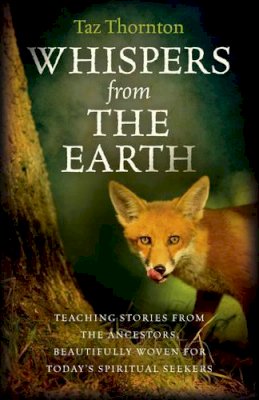 Taz Thornton - Whispers from the Earth – Teaching stories from the ancestors, beautifully woven for today`s spiritual seekers - 9781782793823 - V9781782793823