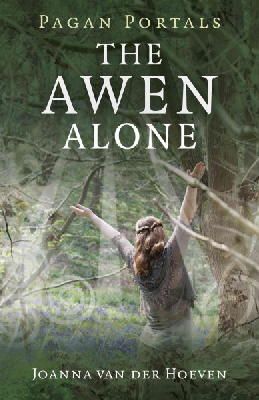 Joanna Van Der Hoeven - Pagan Portals – The Awen Alone – Walking the Path of the Solitary Druid - 9781782795476 - V9781782795476