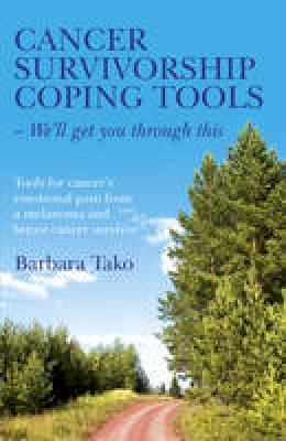 Barbara Tako - Cancer Survivorship Coping Tools - We´ll Get You Through This: Tools for Cancer´s Emotional Pain from a Melanoma and Breast Cancer Survivor - 9781782797753 - V9781782797753
