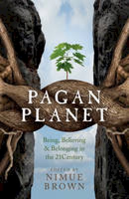 Nimue Brown - Pagan Planet: Being, Believing & Belonging in the 21 Century - 9781782797838 - V9781782797838