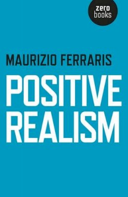 Maurizio Ferraris - Positive Realism - 9781782798569 - V9781782798569