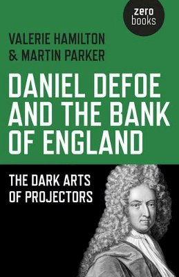 Valerie Hamilton - Daniel Defoe and the Bank of England – The Dark Arts of Projectors - 9781782799528 - V9781782799528